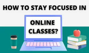 how to stay focused in online classes