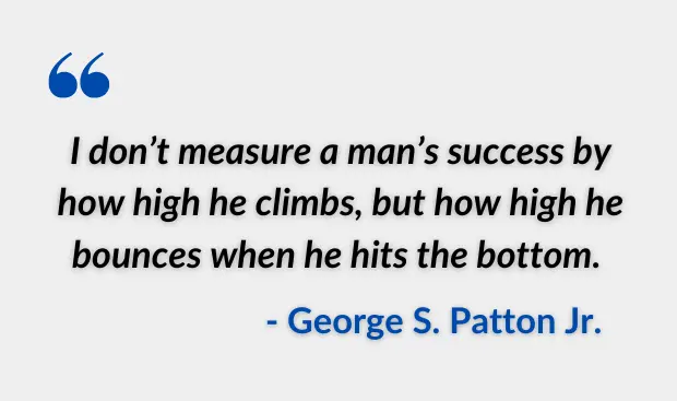 I don’t measure a man’s success by how high he climbs, but how high he bounces when he hits the bottom.  study quotes when you failed