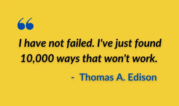 study quotes when you failed: I have not failed. I've just found 10,000 ways that won't work.