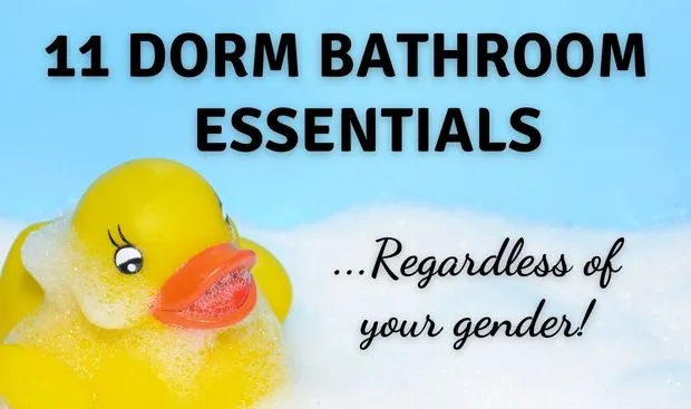 All the dorm bathroom essentials regardless of your gender.