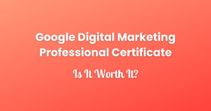 Google Digital Marketing Professional Certificate Review - Sharing my experience and feedback whether it's worth it